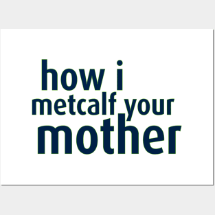 How I Metcalf Your Mother Posters and Art